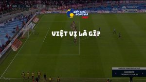 Việt vị là gì? Khái niệm, quy định và các trường hợp không phạm lỗi việt vị