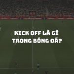 Kick off là gì trong bóng đá? Quy tắc Kick off chi tiết theo luật IFAB