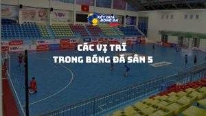 Các vị trí trong bóng đá sân 5: Hướng dẫn chi tiết từ A-Z cho người mới